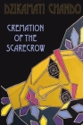 Cremation of the Scarecrow By Dzikamayi Chando Cover Image