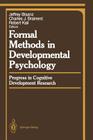 Formal Methods in Developmental Psychology: Progress in Cognitive Development Research By Jeffrey Bisanz (Editor), Charles J. Brainerd (Editor), Robert Kail (Editor) Cover Image