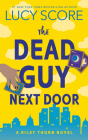 The Dead Guy Next Door: A Riley Thorn Novel By Lucy Score Cover Image