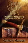 God's Mighty Men: The Christian Man's Guide to Love, Leadership, and Life By Carlos K. Marshall, Valerie J. Lewis Coleman (Editor) Cover Image