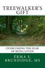 Treewalkers Gift Overcoming the Fear of Being Loved By Erma S. Brundidge MS Cover Image