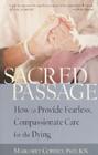 Sacred Passage: How to Provide Fearless, Compassionate Care for the Dying By Margaret Coberly, Ph.D, RN Cover Image