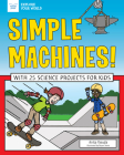Simple Machines!: With 25 Science Projects for Kids (Explore Your World) By Anita Yasuda, Bryan Stone (Illustrator) Cover Image