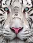 Alles Gute zum 80. Geburtstag: Besser als eine Geburtstagskarte! Schöner Weißer Tiger Geburtstagbuch mit Linien-Seiten, die als Tagebuch oder Noteboo By Level Up Designs, Karlon Douglas Cover Image