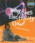 Why Does Electricity Flow?: All about Electricity (Solving Science Mysteries) Cover Image