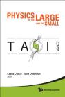 Physics of the Large and the Small: Tasi 2009 - Proceedings of the Theoretical Advanced Study Institute in Elementary Particle Physics By Csaba Csaki (Editor), Scott Dodelson (Editor) Cover Image