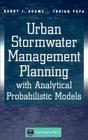 Urban Stormwater Management Planning with Analytical Probabilistic Models By Barry J. Adams, Fabian Papa Cover Image