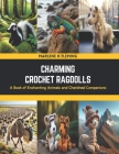 Charming Crochet Ragdolls: A Book of Enchanting Animals and Cherished Companions Cover Image