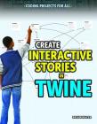 Create Interactive Stories in Twine By Brian Mayer Cover Image