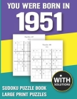 You Were Born In 1951: Sudoku Puzzle Book: Puzzle Book For Adults Large Print Sudoku Game Holiday Fun-Easy To Hard Sudoku Puzzles By Mitali Miranima Publishing Cover Image