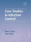 Case Studies in Infection Control By Meera Chand, John Holton Cover Image