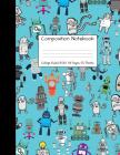 Composition Notebook College Ruled: Robot Party Robotic Club Cute Composition Notebook, College Notebooks, Girl Boy School Notebook, Composition Book, Cover Image