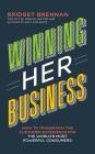 Winning Her Business: How to Transform the Customer Experience for the World's Most Powerful Consumers By Bridget Brennan, Lisa Wright (Read by) Cover Image