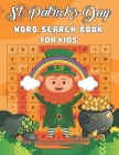 St. Patrick's Day Word Search Book For Kids: An Word Find Activity Book with more than 700 words Of this St Patrick's Day Easy to Read Word Search wit Cover Image