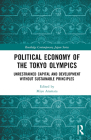 Political Economy of the Tokyo Olympics: Unrestrained Capital and Development Without Sustainable Principles (Routledge Contemporary Japan) By Miyo Aramata (Editor) Cover Image