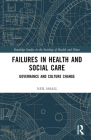 Failures in Health and Social Care: Governance and Culture Change (Routledge Studies in the Sociology of Health and Illness) Cover Image