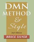 DMN Method and Style. 2nd Edition: A Business Pracitioner's Guide to Decision Modeling Cover Image