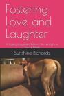 Fostering Love and Laughter: A Slightly Exaggerated Memoir About My Life In Animal Rescue By Sunshine Richards Cover Image