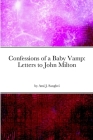 Confessions of a Baby Vamp: Letters to John Milton By Ami J. Sanghvi Cover Image