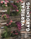 Vertical Gardening: Green ideas for small gardens, balconies and patios By Martin Staffler Cover Image