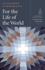 For the Life of the World: Sacraments and Orthodoxy By Alexander Schmemann Cover Image
