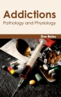 Addictions: Pathology and Physiology By Don Boles (Editor) Cover Image