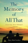 The Memory of All That: A Love Story about Alzheimer's By Mary MacCracken Cover Image