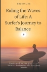Riding the Waves of Life: A Surfer's Journey to Balance Cover Image