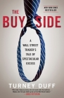 The Buy Side: A Wall Street Trader's Tale of Spectacular Excess By Turney Duff Cover Image