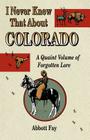 I Never Knew That about Colorado: A Quaint Volume of Forgotten Lore By Abbott Fay Cover Image