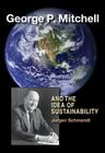 George P. Mitchell and the Idea of Sustainability By Jurgen Schmandt Cover Image