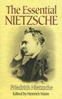 The Essential Nietzsche By Friedrich Wilhelm Nietzsche, Heinrich Mann (Editor) Cover Image