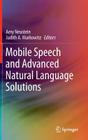 Mobile Speech and Advanced Natural Language Solutions By Amy Neustein (Editor), Judith A. Markowitz (Editor) Cover Image