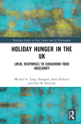 Holiday Hunger in the UK: Local Responses to Childhood Food Insecurity (Routledge Studies in Food) By Michael a. Long, Margaret Anne Defeyter, Paul B. Stretesky Cover Image