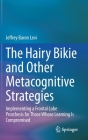 The Hairy Bikie and Other Metacognitive Strategies: Implementing a Frontal Lobe Prosthesis for Those Whose Learning Is Compromised By Jeffrey Baron Levi Cover Image
