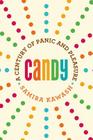 Candy: A Century of Panic and Pleasure Cover Image