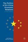 The Politics of Eu-China Economic Relations: An Uneasy Partnership By John Farnell, Paul Irwin Crookes Cover Image