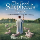 The Good Shepherd's Lambs: 5 Bedtime Stories of Love and Guidance By Blume Potter Cover Image