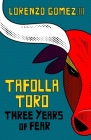 Tafolla Toro: Three Years of Fear By Lorenzo Gomez Cover Image