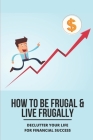 How To Be Frugal & Live Frugally: Declutter Your Life For Financial Success: How To Develop A Frugal Mindset Cover Image