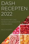Dash Recepten 2022: Recepten Met Laag Natrium Om Gewicht Te Verminderen By Naud Kuiper Cover Image