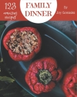 123 Amazing Family Dinner Recipes: A Family Dinner Cookbook to Fall In Love With Cover Image