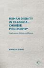 Human Dignity in Classical Chinese Philosophy: Confucianism, Mohism, and Daoism Cover Image