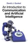 An Introduction to Communication and Artificial Intelligence By David J. Gunkel Cover Image