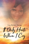 It Only Hurts When I Cry By Lisa Bethel-Young Cover Image