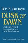 Dusk of Dawn!: An Essay Toward an Autobiography of Race Concept (Black Classics of Social Science) By W. E. B. DuBois Cover Image