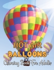 Hot Air Balloons Coloring Book For Adults: An Adult Coloring Book With Hot Air Balloons Featuring With Funny Colorful Air Ballons - Gift For Adults.Vo By Alex McCain Cover Image