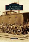 The Railroad at Pocatello (Images of Rail) Cover Image