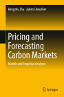 Pricing and Forecasting Carbon Markets: Models and Empirical Analyses By Bangzhu Zhu, Julien Chevallier Cover Image