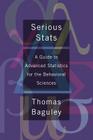 Serious STATS: A Guide to Advanced Statistics for the Behavioral Sciences By Thomas Baguley Cover Image